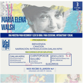 Imagen de un flyer. EL texto indica "Maria Elena Walsh. Una muestra para recorrer y leer su obra. Para escuchar, interactuar y crear. Programa: Bienvenida, canción, narración:introducción Dailan Kifki. Nos recibe el jardín 917" En el fondo hay una fotografía de la Autora María Elena Walsh